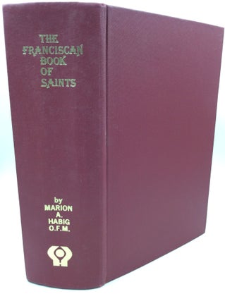 Item #1256986 THE FRANCISCAN BOOK OF SAINTS. Marion A. Habig
