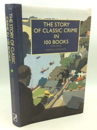 Item #1257674 THE STORY OF CLASSIC CRIME IN 100 BOOKS. Martin Edwards