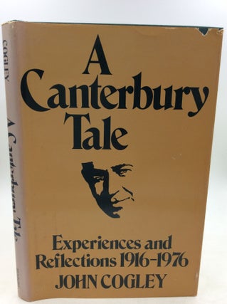 Item #125790 A CANTERBURY TALE: Experiences and Reflections 1916-1976. John Cogley