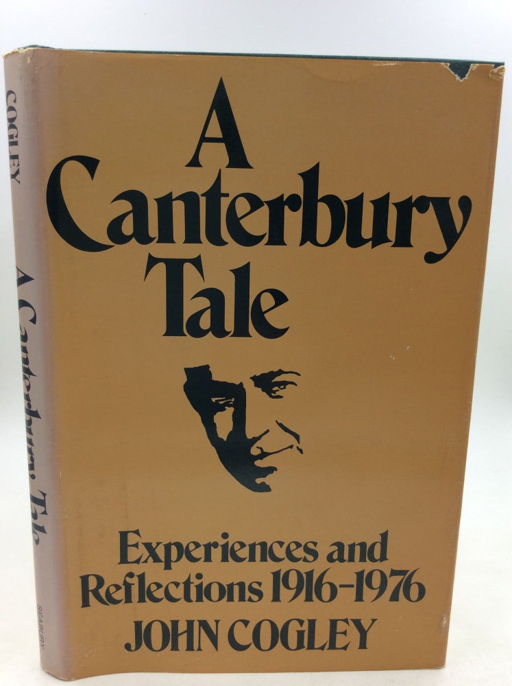 Item #125790 A CANTERBURY TALE: Experiences and Reflections 1916-1976. John Cogley.