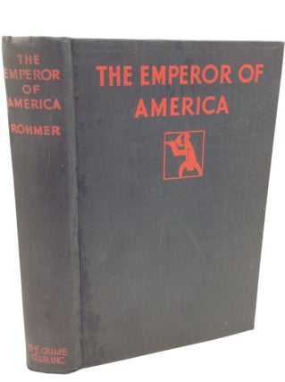 Item #1258336 THE EMPEROR OF AMERICA. Sax Rohmer