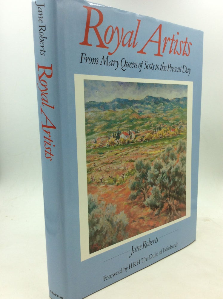 Item #125834 ROYAL ARTISTS: From Mary Queen of Scots to the Present Day. Jane Roberts.