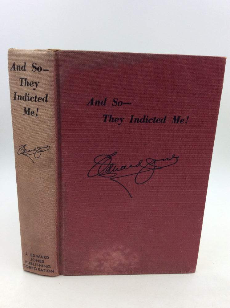 Item #125866 "AND SO - THEY INDICTED ME!" A Story of New Deal Persecution. J. Edward Jones.