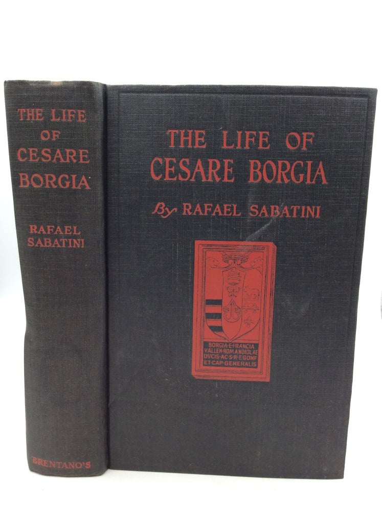 Item #125867 THE LIFE OF CESARE BORGIA: A History and Some Criticisms. Rafael Sabatini.