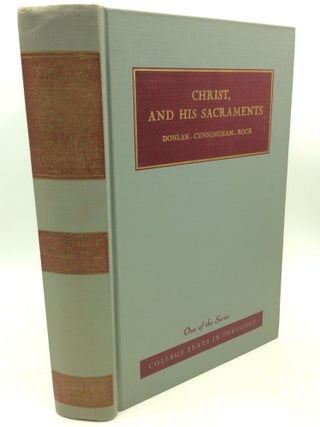 Item #1258676 CHRIST, AND HIS SACRAMENTS. Francis L. B. Cunningham Thomas C. Donlan, Augustine Rock