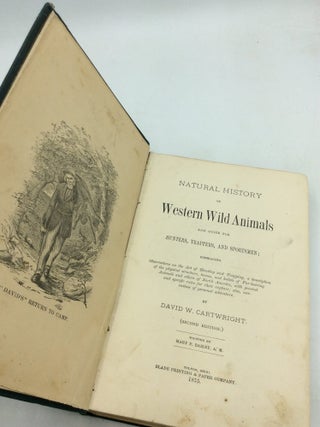 NATURAL HISTORY OF WESTERN WILD ANIMALS and Guide for Hunters, Trappers, and Sportsmen; Embracing Observations on the Art of Hunting and Trapping, a Description of the Physical Structure, Homes, and Habits of Fur-Bearing Animals and Others of North America, with General and Specific Rules for Their Capture; also, Narratives of Personal Adventure.