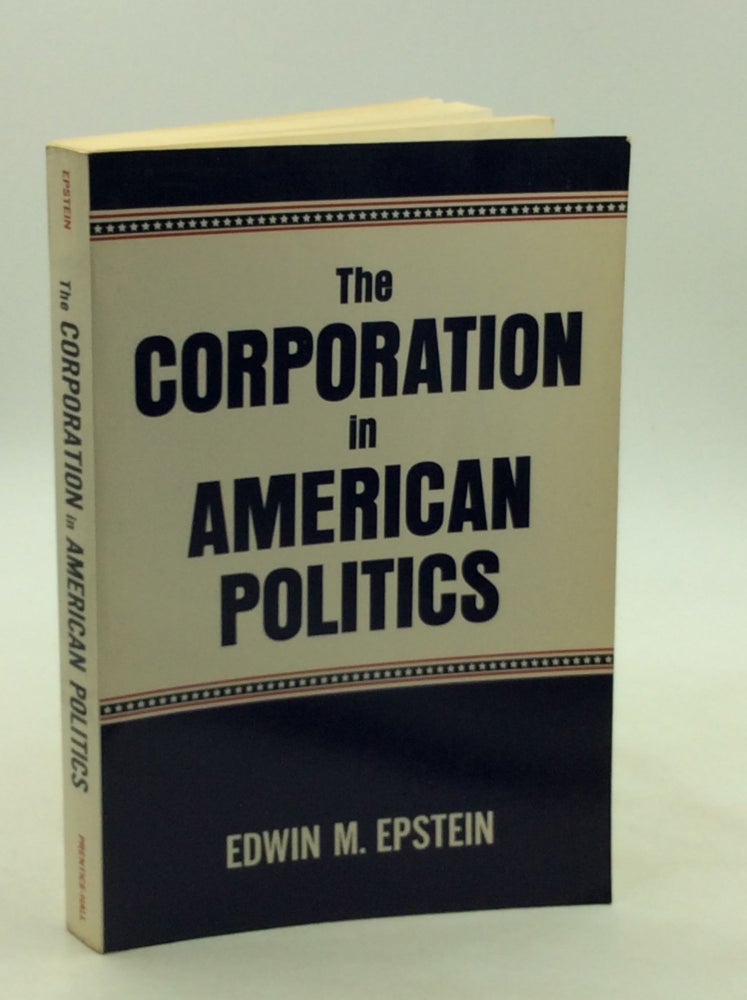 Item #126163 THE CORPORATION IN AMERICAN POLITICS. Edwin M. Epstein.