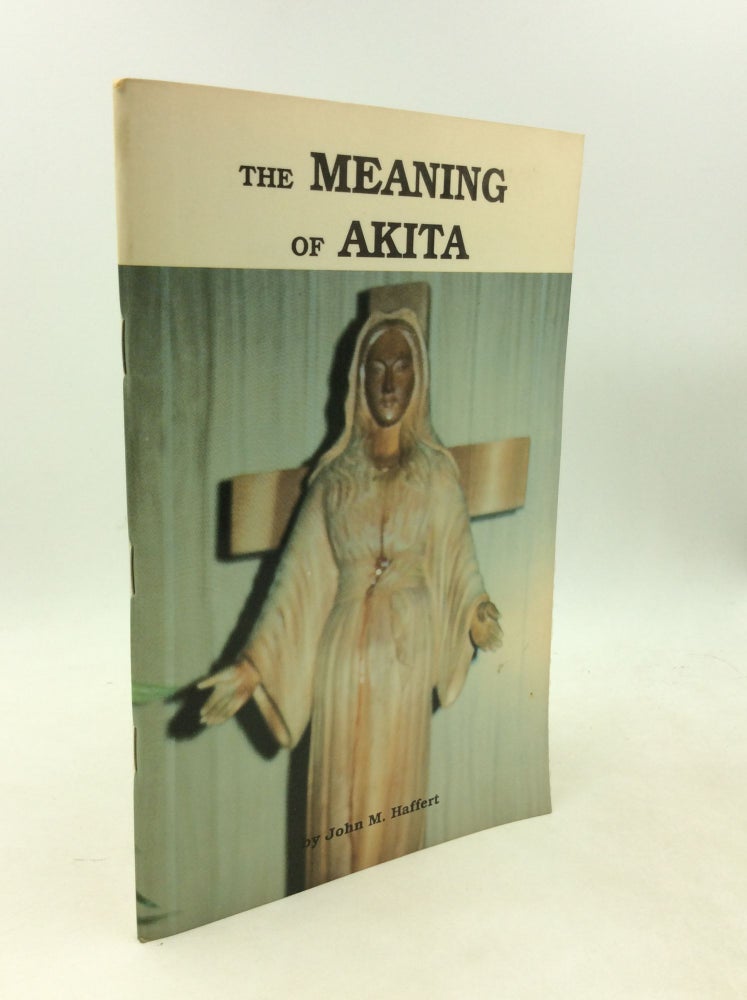 Item #1261682 THE MEANING OF AKITA. John M. Haffert.