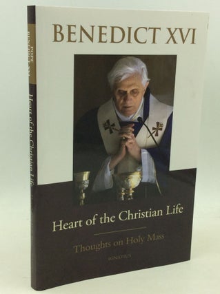Item #1261918 HEART OF THE CHRISTIAN LIFE: Thoughts on Holy Mass. Pope Benedict XVI