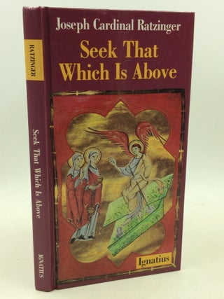Item #1261919 SEEK THAT WHICH IS ABOVE. Joseph Cardinal Ratzinger aka Pope Benedict XVI