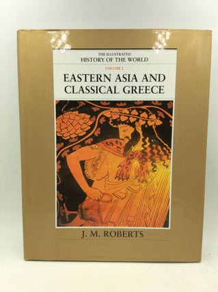 Item #126450 EASTERN ASIA AND CLASSICAL GREECE: The Illustrated History of the World, Vol. 2. J...