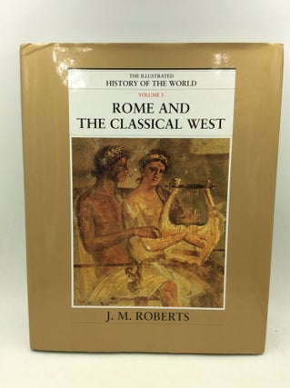 Item #126451 ROME AND THE CLASSICAL WEST: The Illustrated History of the World, Vol. 3. J M. Roberts