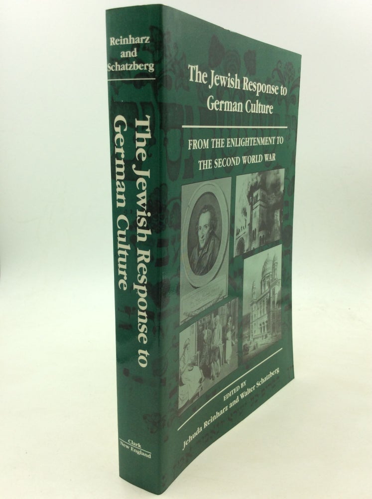 Item #126453 THE JEWISH RESPONSE TO GERMAN CULTURE: From the Enlightenment to the Second World War. Jehuda Reinharz, ed Walter Schatzberg.