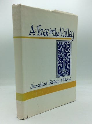 Item #1265152 A TREE IN THE VALLEY: The Highlights of the Annals of Ursuline Convent of the...