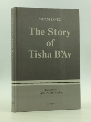 Item #126577 THE STORY OF TISHA B'AV: The Torah Anthology MeAm Lo'ez. Rabbi Yaakov Culi, Rabbi...