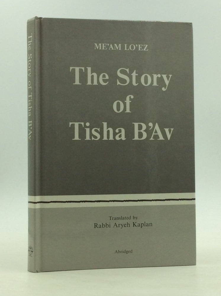 Item #126577 THE STORY OF TISHA B'AV: The Torah Anthology MeAm Lo'ez. Rabbi Yaakov Culi, Rabbi Yitzchak Bakhor Agruiti.