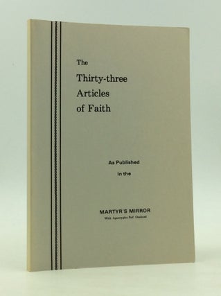 Item #126578 THE THIRTY-THREE ARTICLES OF FAITH: As Published in the Martyr's Mirror with...