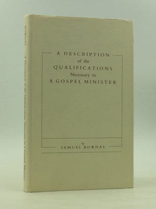 Item #126599 A DESCRIPTION OF THE QUALIFICATIONS NECESSARY TO A GOSPEL MINISTER: Advice to...