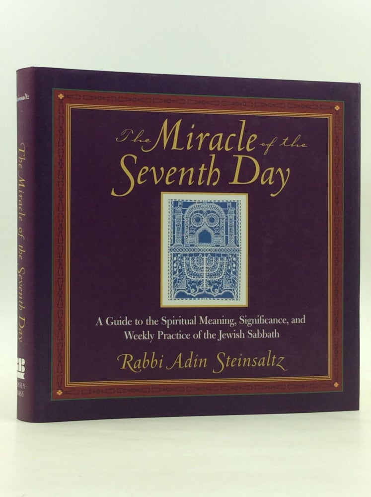 Item #126603 THE MIRACLE OF THE SEVENTH DAY: A Guide to the Spiritual Meaning, Significance, and Weekly Practice of the Jewish Sabbath. Rabbi Adin Steinsaltz.
