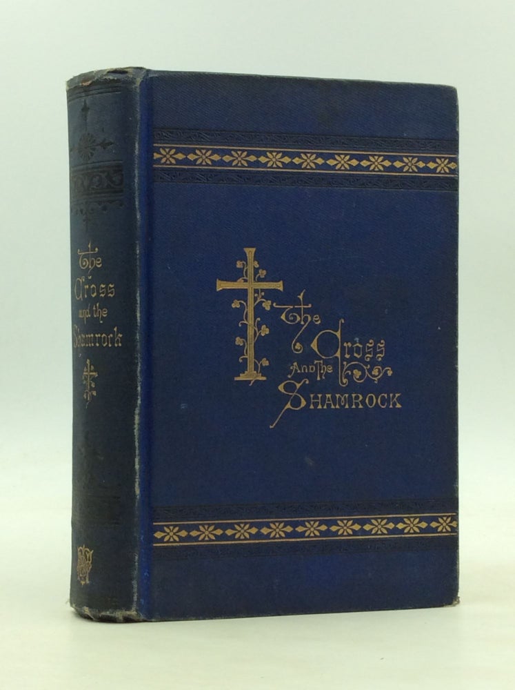 Item #126770 THE CROSS AND THE SHAMROCK, OR HOW TO DEFEND THE FAITH: An Irish-American Catholic Tale of Real Life. Missionary Priest.