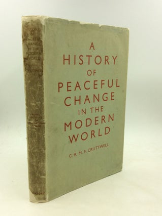 Item #126818 A HISTORY OF PEACEFUL CHANGE IN THE MODERN WORLD. C R. M. F. Cruttwell