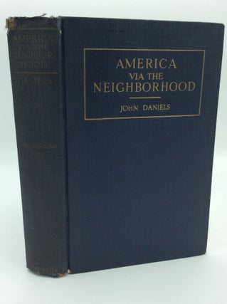 Item #1269224 AMERICA VIA THE NEIGHBORHOOD. Jane Addams, John Daniels