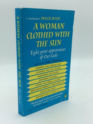 Item #1269230 A WOMAN CLOTHED WITH THE SUN: Eight Great Appearances of Our Lady. John J. Delaney