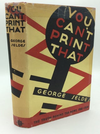 Item #1270501 YOU CAN'T PRINT THAT! The Truth Behind the News 1918-1928. George Seldes