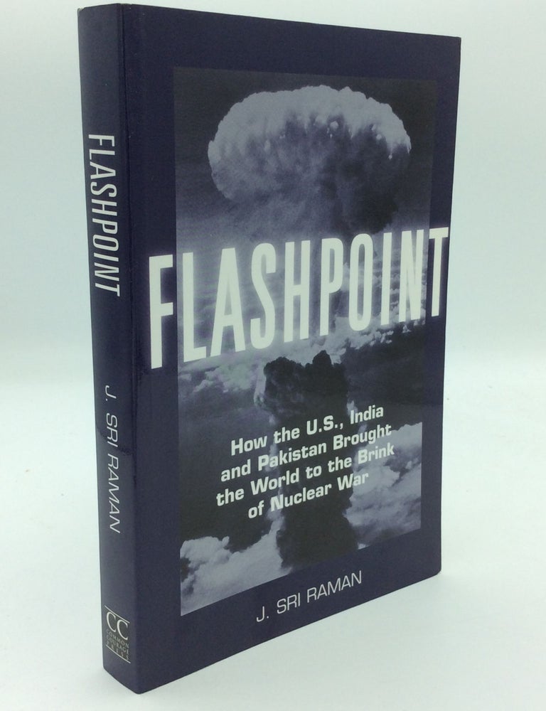 FLASHPOINT: How the U.S., India and Pakistan Brought the World to the ...