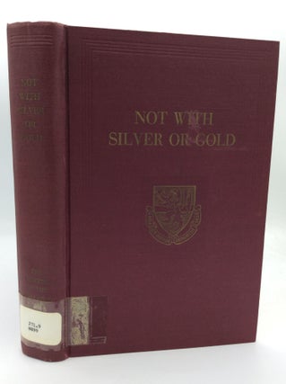 Item #1271016 NOT WITH SILVER OR GOLD: A History of the Sisters of the Congregation of the...