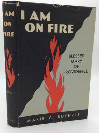 Item #1271542 I AM ON FIRE: Blessed Mary of Providence. Marie C. Buehrle