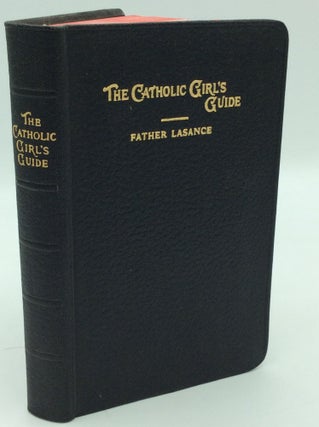 Item #1271701 THE CATHOLIC GIRL'S GUIDE: Counsels and Devotions for Girls in the Ordinary Walks...