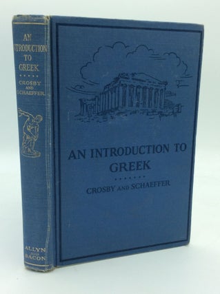 Item #1272258 AN INTRODUCTION TO GREEK. Henry Lamar Crosby, John Nevin Schaeffer