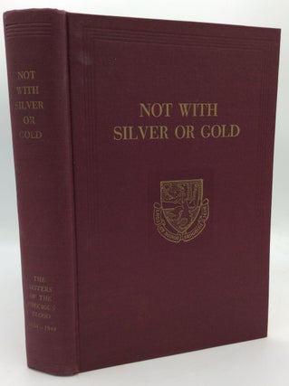 Item #1272429 NOT WITH SILVER OR GOLD: A History of the Sisters of the Congregation of the...