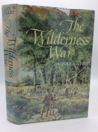 Item #1274644 THE WILDERNESS WAR: A Narrative. Allan W. Eckert