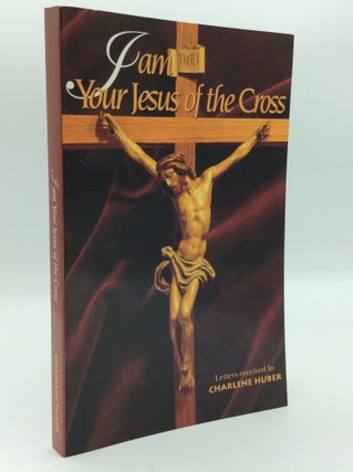 Item #1274795 I AM YOUR JESUS OF THE CROSS. Charlene Huber