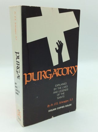 Item #1275304 PURGATORY Explained by the Lives and Legends of the Saints. Fr. F. X. Schouppe