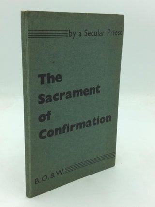 Item #1275839 THE SACRAMENT OF CONFIRMATION: A Manual for Priests, Teachers, Sacristans, Altar...