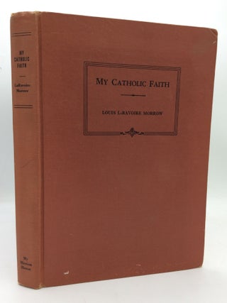 Item #1284113 MY CATHOLIC FAITH: A Manual of Religion. Louis Laravoire Morrow