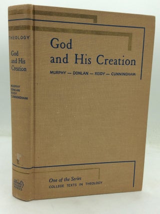 Item #1285153 GOD AND HIS CREATION: College Texts in Theology. Thomas C. Donlan William B....