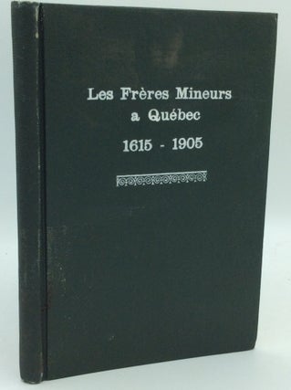 Item #130080 LES FRERES MINEURS A QUEBEC 1615-1905. P. Odoric-M. Jouve