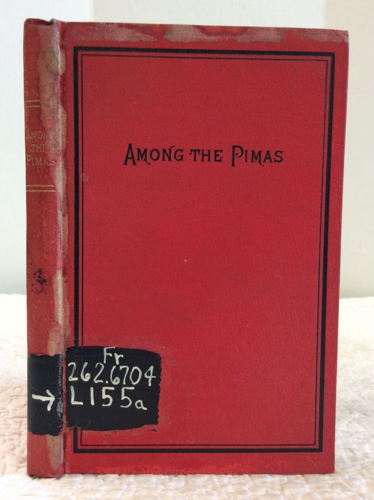 Item #130097 Among the Pimas: The Mission to the Pima and Maricopa Indians. Anonymous.