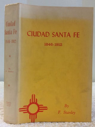 Item #130220 CIUDAD SANTA FE: Territorial Days 1846-1912. F. Stanley