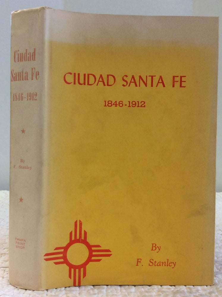 Item #130220 CIUDAD SANTA FE: Territorial Days 1846-1912. F. Stanley.