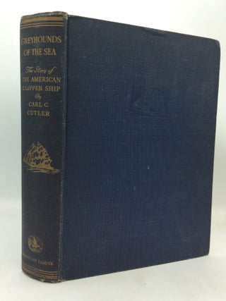 Item #1302577 GREYHOUNDS OF THE SEA: The Story of the American Clipper Ship. Carl C. Cutler