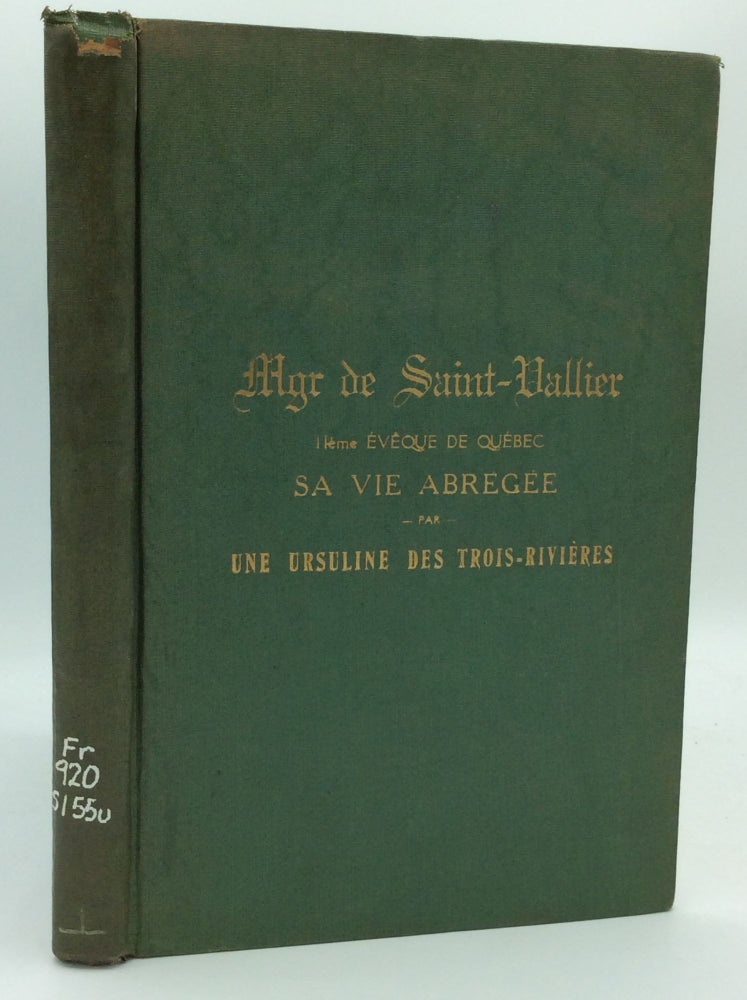 Item #130314 MGR DE SAINT-VALLIER: Sa Vie Abregee par une Ursuline des Trois-Rivieres. An Ursuline of Trois-Rivieres, introduction M. le Chanoine N. Caron.