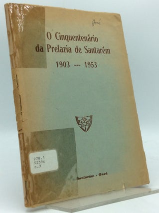 Item #130400 O CINQUENTENARIO DE PRELAZIA DE SANTAREM 1903-1953. Curia Prelaticia, the Franiscans...