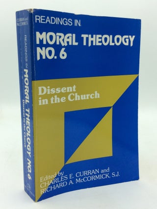 Item #1305209 READINGS IN MORAL THEOLOGY No. 6: Dissent in the Church. Charles E. Curran, eds...
