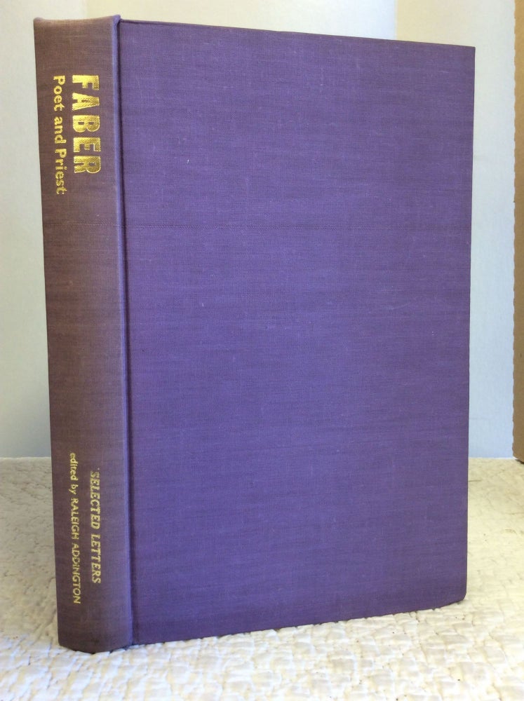 Item #132018 FABER, POET AND PRIEST: SELECTED LETTERS BY FREDERICK WILLIAM FABER 1833-1863. Raleigh Addington.