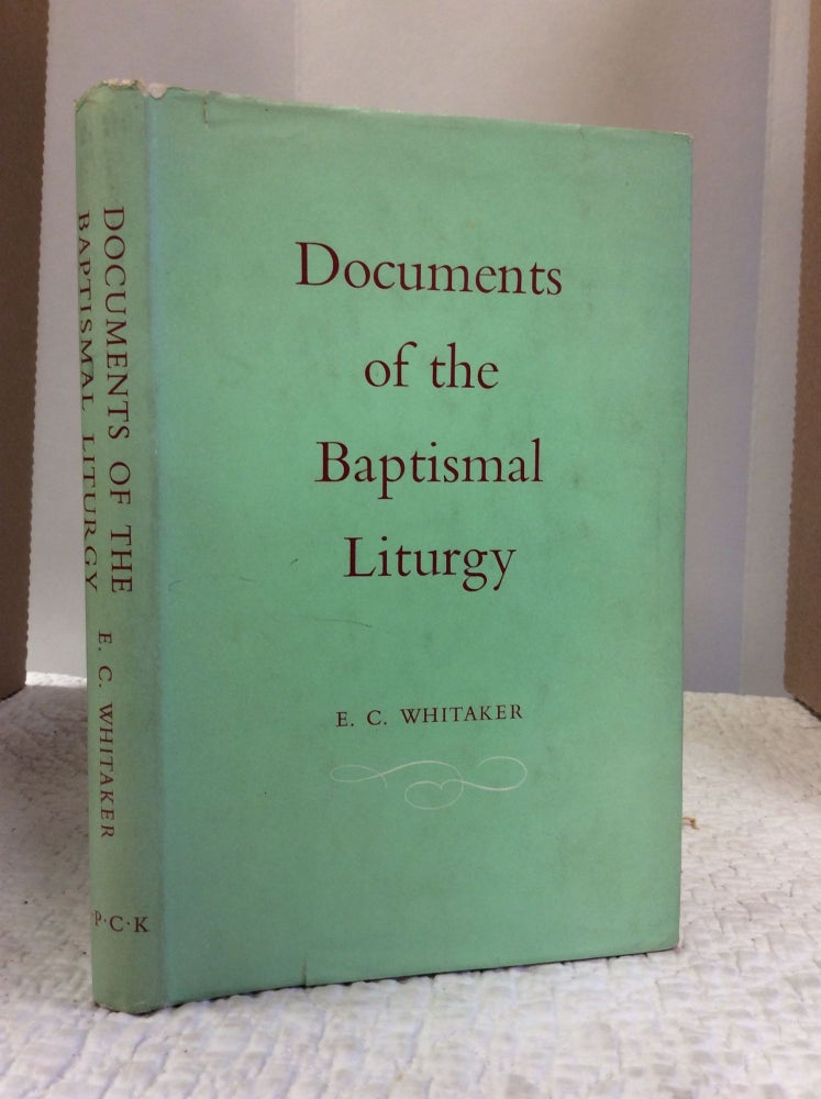 Item #132108 DOCUMENTS OF THE BAPTISMAL LITURGY. E C. Whitaker.